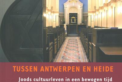 Tussen Antwerpen en Heide - Joods Cultuurleven in een bewogen tijd