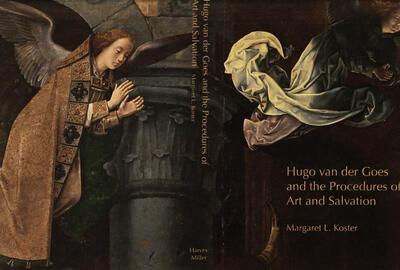 Margaret L Koster, Hugo van der Goes and the procedures of art and salvation